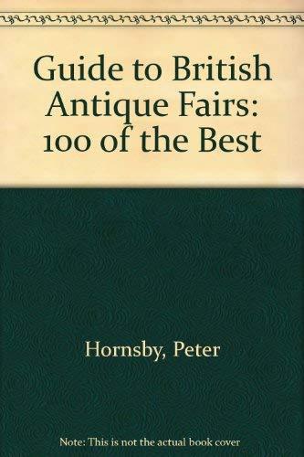 Guide to British Antique Fairs 1995: 100 of the Best