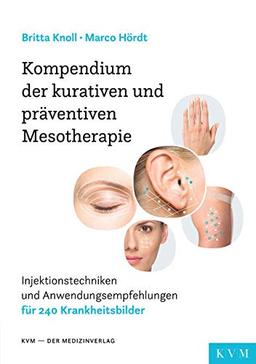 Kompendium der kurativen und präventiven Mesotherapie: Injektionstechniken und Anwendungsempfehlungen für 240 Krankheitsbilder