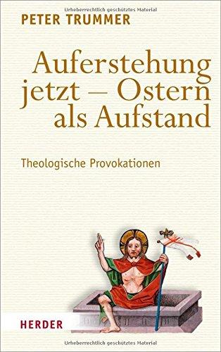 Auferstehung jetzt - Ostern als Aufstand: Theologische Provokationen