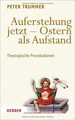 Auferstehung jetzt - Ostern als Aufstand: Theologische Provokationen