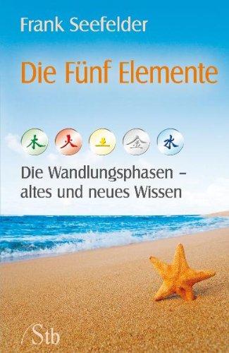 Die Fünf Elemente - Die Wandlungsphasen - altes und neues Wissen