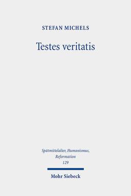 Testes veritatis: Studien zur transformativen Entwicklung des Wahrheitszeugenkonzeptes in der Wittenberger Reformation (Spätmittelalter, Humanismus, ... Middle Ages, Humanism and the Reformation)