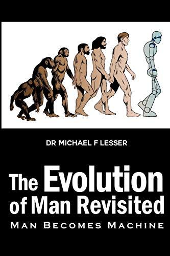 The Evolution of Man Revisited: Man Becomes Machine