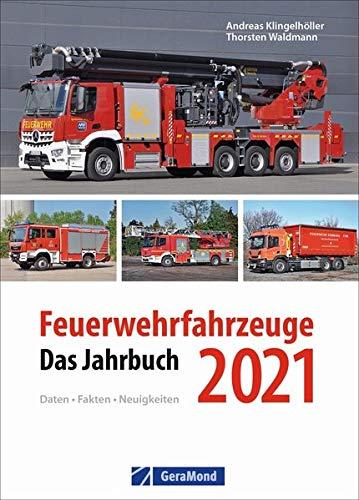 Feuerwehrfahrzeuge 2021. Das Jahrbuch. Ein Kompendium zur Feuerwehr. Kraftvolle Löschfahrzeuge im Einsatz. Die neuen Fahrzeuge in erstklassigen Fotos. Inklusive technische Daten.