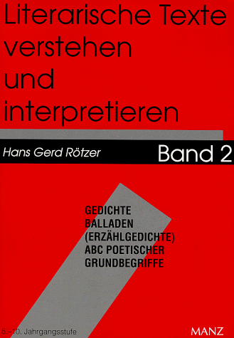 Literarische Texte verstehen und interpretieren, Bd.2, Gedichte, Balladen (Erzählgedichte), ABC poetischer Grundbegriffe