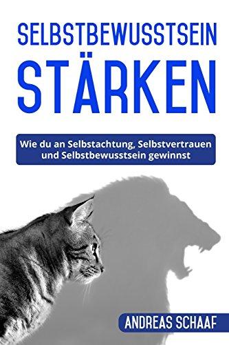 Selbstbewusstsein stärken: Wie du an Selbstachtung, Selbstvertrauen und Selbstbewusstsein gewinnst.