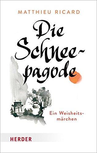 Die Schneepagode: Ein Weisheitsmärchen (HERDER spektrum)