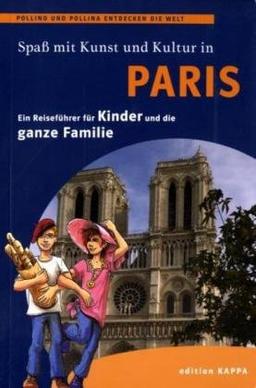 Spaß mit Kunst und Kultur - Paris: Ein Reiseführer für Kinder und die ganze Familie