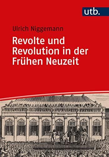 Revolte und Revolution in der Frühen Neuzeit (Einführungen in die Geschichtswissenschaft. Frühe Neuzeit)