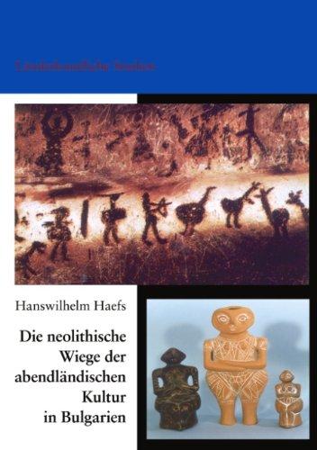 Die neolithische Wiege der abendländischen Kultur in Bulgarien: Länderkundliche Studien