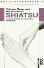 Shiatsu. Theorie und Praxis der japanischen Heilmassage