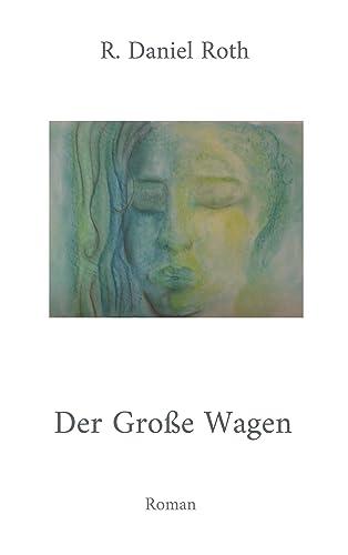 Der Große Wagen: Roman