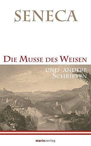 Die Muße des Weisen: und andere Schriften (Kleine Philosophische Reihe)