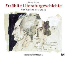 Erzählte Literaturgeschichte: Von Goethe bis Grass