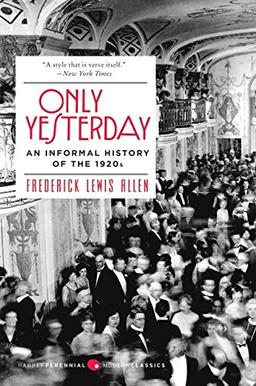 Only Yesterday: An Informal History of the 1920s (Harper Perennial Modern Classics)