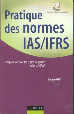 Pratique des normes IAS-IFRS : comparaison avec les règles françaises et les US GAAP