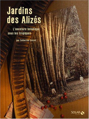 Jardins des alizés : l'aventure botanique sous les tropiques