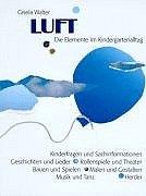 Luft. Die Elemente im Kindergartenalltag. Kinderfragen und Sachinformationen, Geschichten und Lieder, Rollenspiele und Theater, Bauen und Spielen, Malen und Gestalten, Musik und Tanz