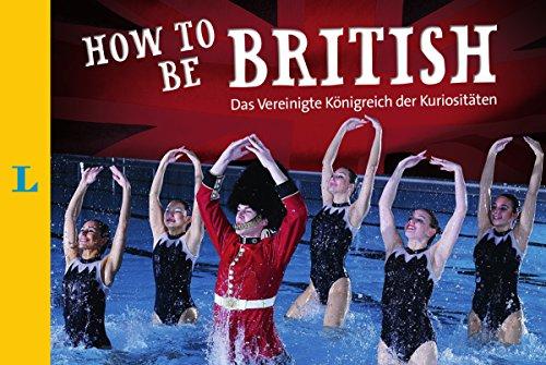 How to Be British: das Vereinigte Königreich der Kuriositäten