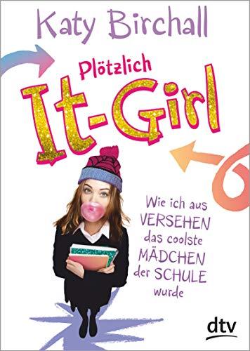 Plötzlich It-Girl: Wie ich aus Versehen das coolste Mädchen der Schule wurde