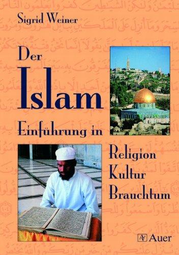 Der Islam: Einführung in Religion - Kultur - Brauchtum