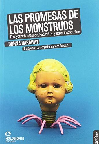 Las promesas de los monstruos: Ensayos sobre Ciencia, Naturaleza y Otros inadaptables (Antefuturos, Band 1)