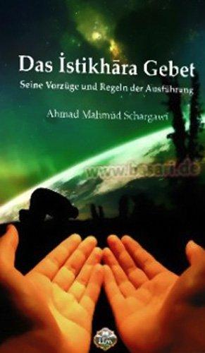 Das Istikhara Gebet - Seine Vorzüge und Regeln der Ausführung: Der Leser hat die Möglichkeit zu erfahren, was die Wichtigkeit und Vorzüge dieses ... den Erklärungen wichtiger Gelehrter ausführt.