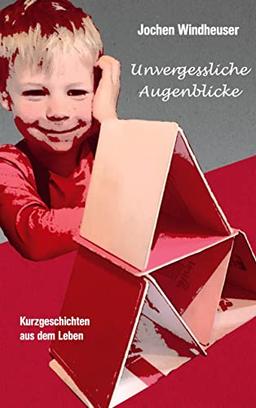 Unvergessliche Augenblicke: Kurzgeschichten aus dem Leben