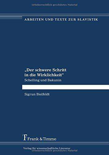 "Der schwere Schritt in die Wirklichkeit": Schelling und Bakunin (Arbeiten und Texte zur Slavistik)