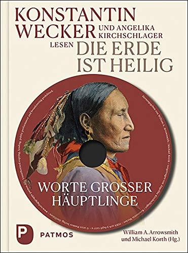 Die Erde ist heilig: Worte großer Häuptlinge. Mit MP3-CD, gelesen von Angelika Kirchschlager und Konstantin Wecker