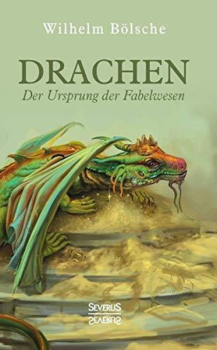 Drachen – Der Ursprung der Fabelwesen: Eine wissenschaftliche Abhandlung in Sagen und Kunst