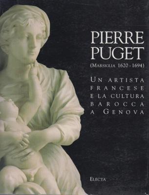 Pierre Puget (Marsiglia 1620-1694): UN Artista Francese e La Cultura Barroca a Genova (Cataloghi di mostre)