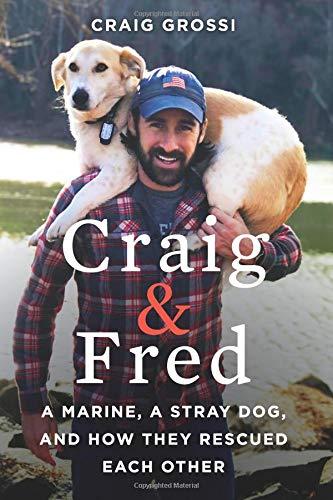 Craig & Fred: A Marine, A Stray Dog, and How They Rescued Each Other