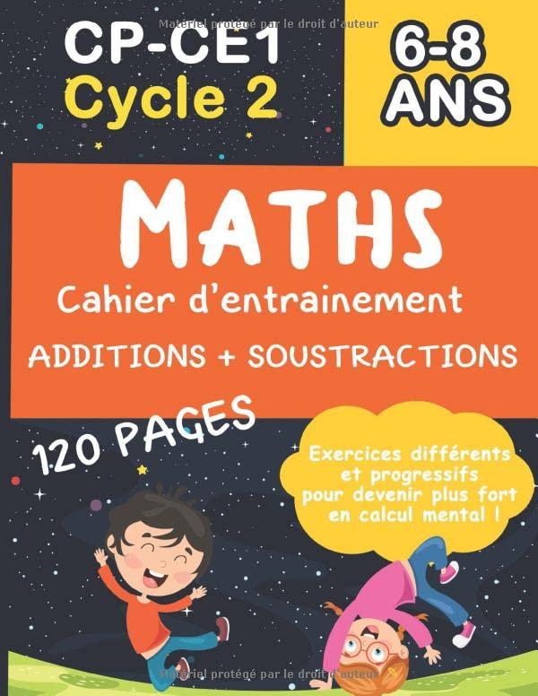 Maths CP-CE1 Cycle 2, 6-8 ans : Cahier d’entrainement Additions + soustractions ,120 pages ,Exercices différents et progressifs pour devenir plus fort en calcul mental !