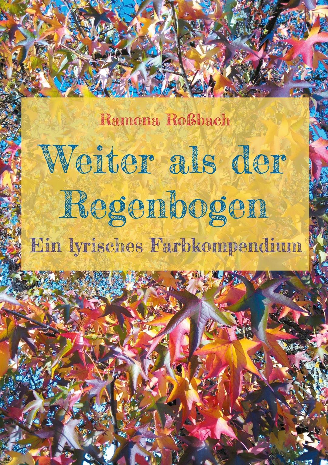 Weiter als der Regenbogen: Ein lyrisches Farbkompendium