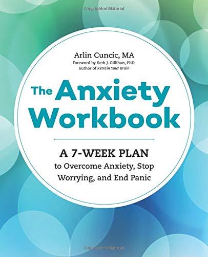 The Anxiety Workbook: A 7-Week Plan to Overcome Anxiety, Stop Worrying, and End Panic