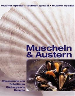 Muscheln und Austern. Warenkunde von Schalentieren, Küchenpraxis, Rezepte