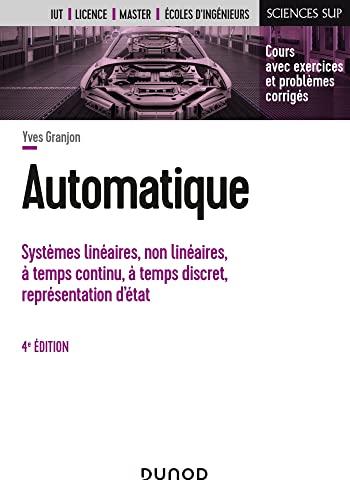 Automatique : systèmes linéaires, non linéaires, à temps continu, à temps discret, représentation d'état : cours avec exercices et problèmes corrigés