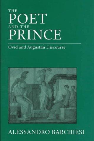 The Poet and the Prince: Ovid and Augustan Discourse (Joan Palevsky Classical Literature Book)