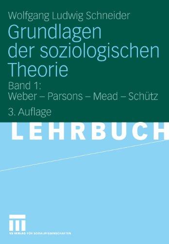 Grundlagen der soziologischen Theorie: Band 1: Weber - Parsons - Mead - Schütz