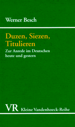 Duzen, Siezen, Titulieren. Zur Anrede im Deutschen heute und gestern