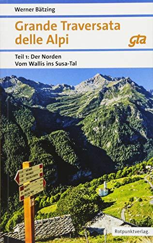 Grande Traversata delle Alpi Norden: Teil 1: Der Norden: Vom Wallis ins Susa-Tal | GTA Ausgabe 2018 (Naturpunkt)