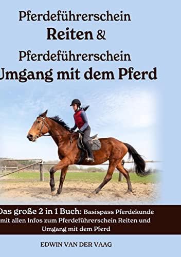 Pferdeführerschein Reiten & Pferdeführerschein Umgang mit dem Pferd: Das große 2 in 1 Buch: Basispass Pferdekunde mit allen Infos zum Pferdeführerschein Reiten und Umgang mit dem Pferd