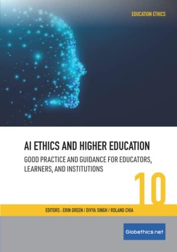 AI Ethics and Higher Education: Good Practice and Guidance for Educators, Learners, and Institutions (Globethics.net Education Ethics Series, Band 10)