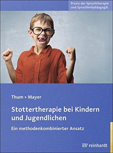 Stottertherapie bei Kindern und Jugendlichen: Ein methodenkombinierter Ansatz (Praxis der Sprachtherapie und Sprachheilpädagogik)