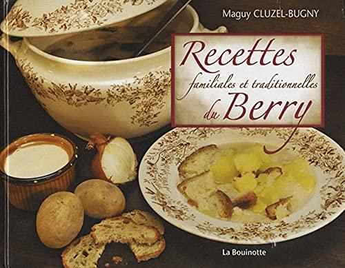 Recettes familiales et traditionnelles du Berry : au creux de l'assiette