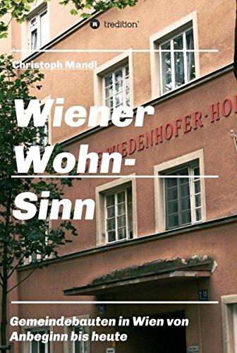 Wiener Wohn-Sinn: Wiener Gemeindebau von den Anfängen bis zur Gegenwart