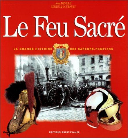 Le feu sacré : la grande histoire des sapeurs-pompiers