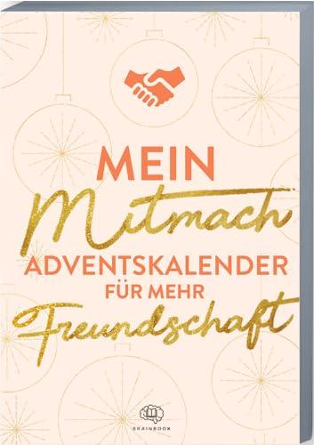 Mein Mitmach-Adventskalender für mehr Freundschaft: Adventskalender-Buch mit Zitaten, Fragen, Aktionen und Mottos für Freunde. Freundschaft-Adventskalender 2023 zum gemeinsamen Ausfüllen