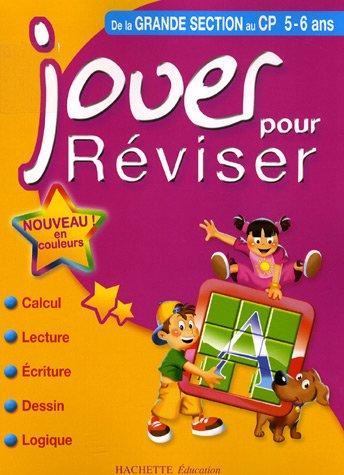 Jouer pour réviser, de la grande section au CP, 5-6 ans : calcul, lecture, écriture, dessin, logique